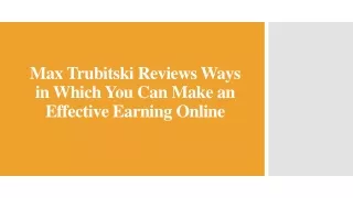 Max Trubitski Reviews Ways in Which You Can Make an Effective Earning Online
