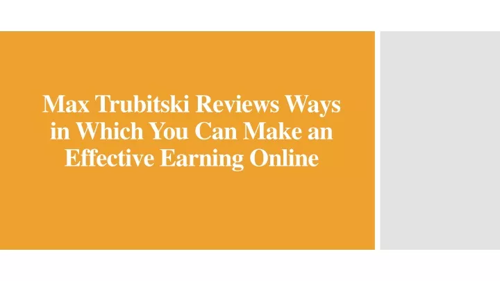 max trubitski reviews ways in which you can make an effective earning online