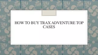 How To Buy Trax Adventure Top Cases