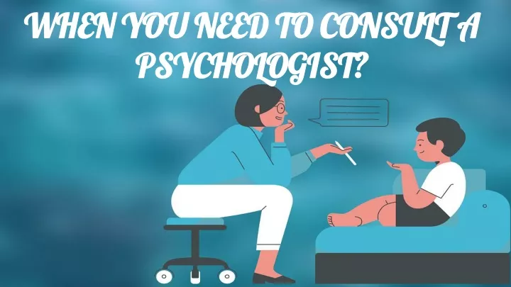 when you need to consult a psychologist