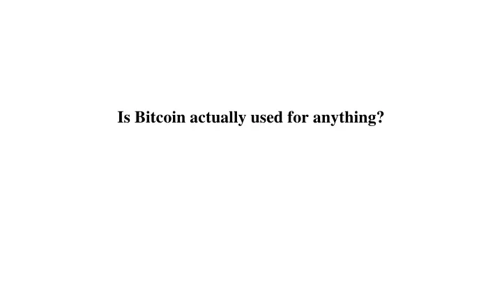 is bitcoin actually used for anything