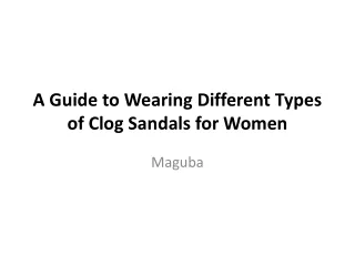 A Guide to Wearing Different Types of Clog Sandals for Women