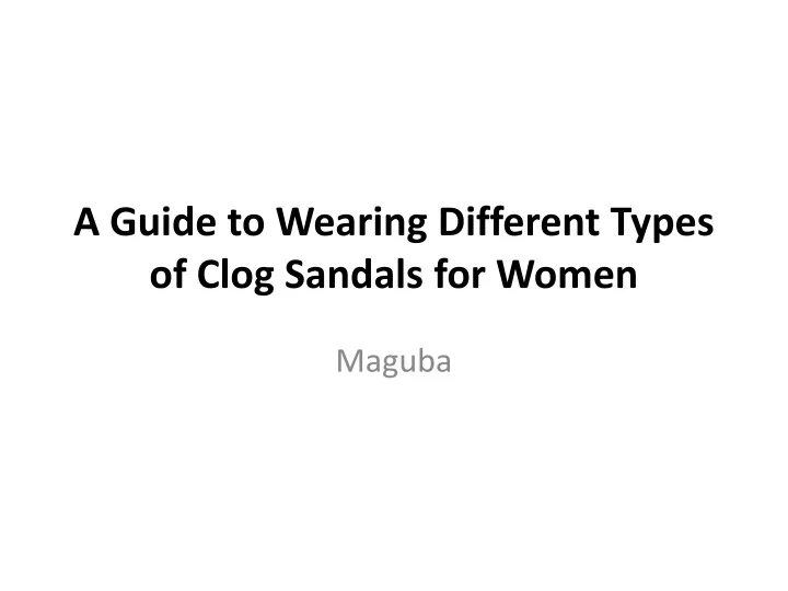 a guide to wearing different types of clog sandals for women