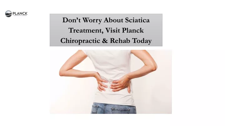 don t worry about sciatica treatment visit planck