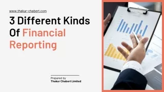 3 Different Kinds Of Financial Reporting by Thakur Chabert Limited - PPT