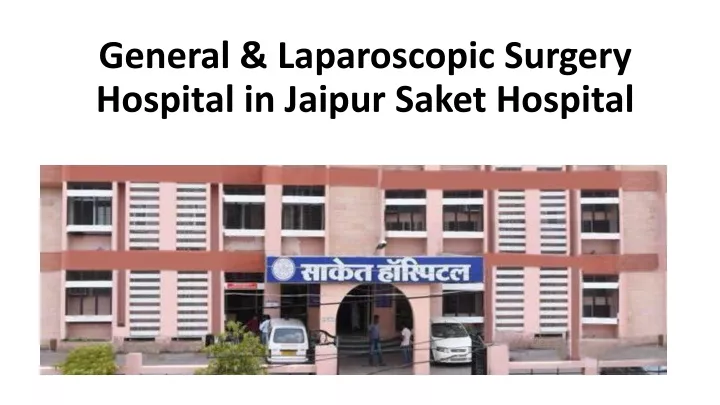 general laparoscopic surgery hospital in jaipur saket hospital