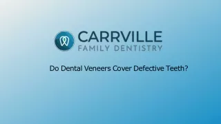 Do Dental Veneers Cover Defective Teeth