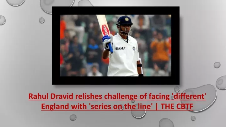 rahul dravid relishes challenge of facing