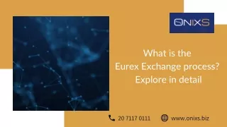 What is the Eurex Exchange process Explore in detail
