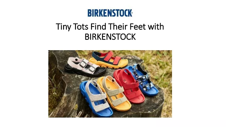 tiny tots find their feet with birkenstock