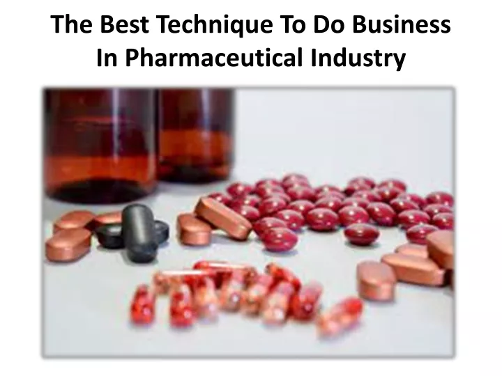 the best technique to do business in pharmaceutical industry
