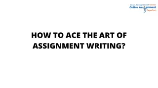how to ace the art of assignment writing