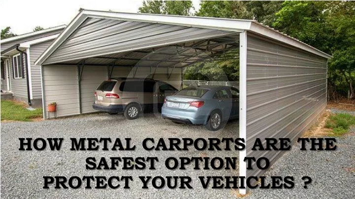 how metal carports are the safest option to protect your vehicles