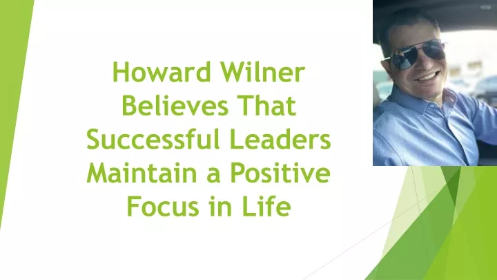 howard wilner believes that successful leaders maintain a positive focus in life