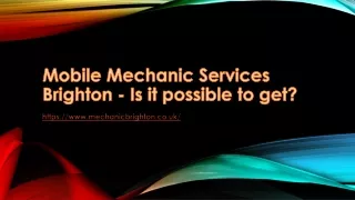 Mobile Mechanic Services Brighton - Is it possible to get?