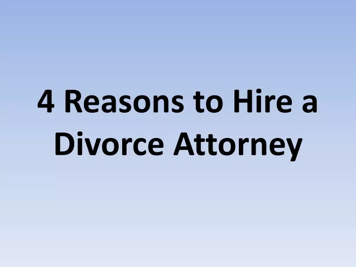 4 reasons to hire a divorce attorney