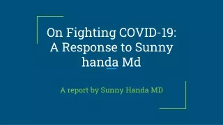 On Fighting COVID-19 A Response to Sunny handa Md