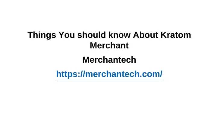 things you should know about kratom merchant merchantech https merchantech com