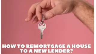  How To Remortgage A House To A New Lender