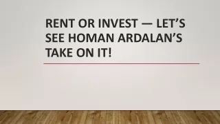 Rent Or Invest — Let’s See Homan Ardalan’s Take On It!