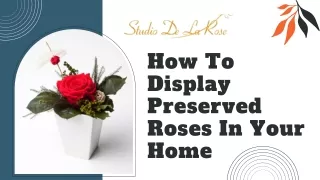 How To Display Preserved Roses In Your Home