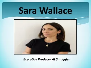 Biography of Sara Wallace Executive Producer at SMUGGLER