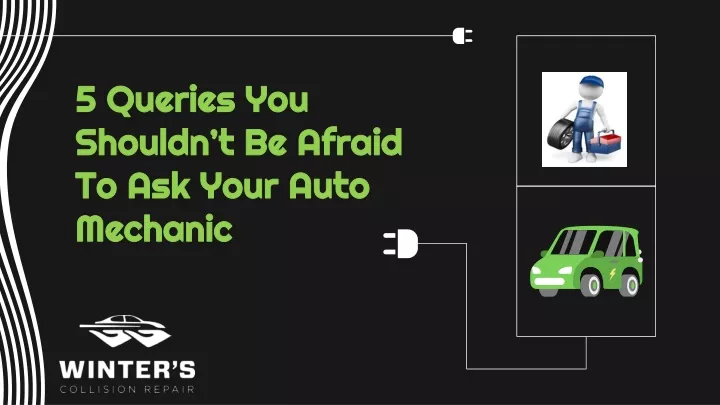 5 queries you shouldn t be afraid to ask your auto mechanic