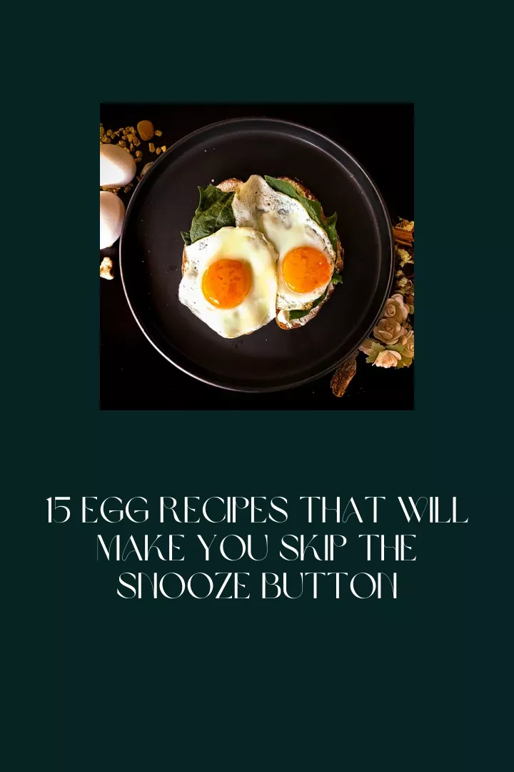 15 egg recipes that will make you skip the snooze