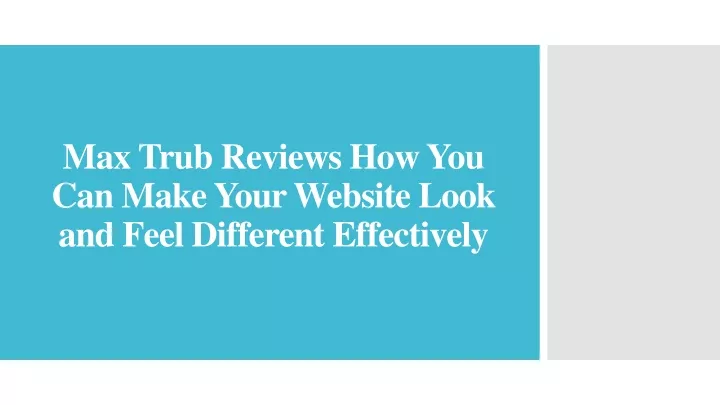 max trub reviews how you can make your website look and feel different effectively