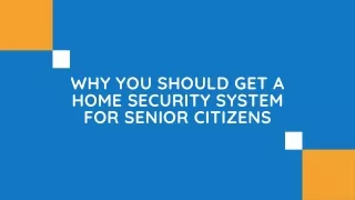 Why You Should Get a Home Security System for Senior Citizens