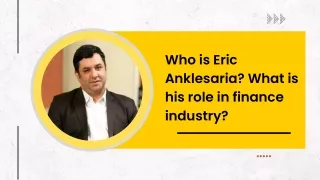 Who is Eric Anklesaria What is his role in finance industry