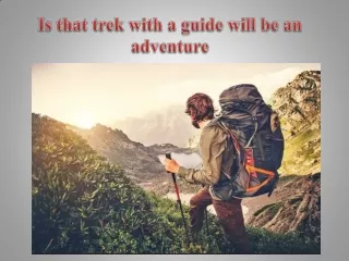 Is that trek with a guide will be an adventure