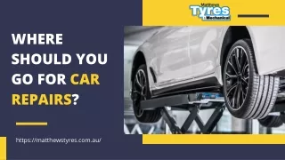 Where should you go for car repairs?