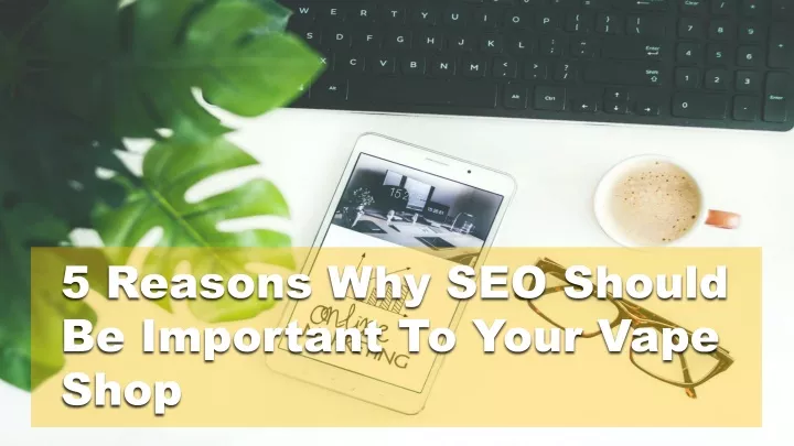 5 reasons why seo should be important to your