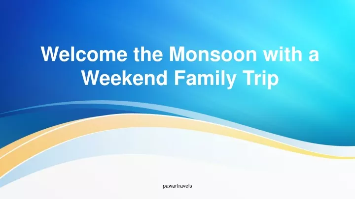 welcome the monsoon with a weekend family trip