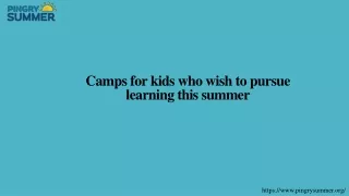 camps for kids who wish to pursue learning this summer