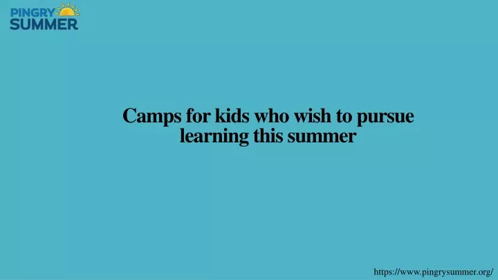 camps for kids who wish to pursue learning this summer