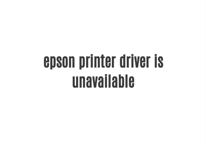 Ppt Epson Printer Driver Is Unavailable Powerpoint Presentation Free Download Id11419510 3492