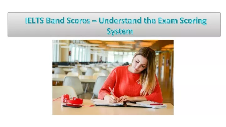 PPT - IELTS Band Scores – Understand The Exam Scoring System PowerPoint ...