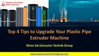 Top 4 Tips to Upgrade Your Plastic Pipe Extruder Machine