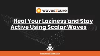 Heal Your Laziness and Stay Active Using Scalar Waves