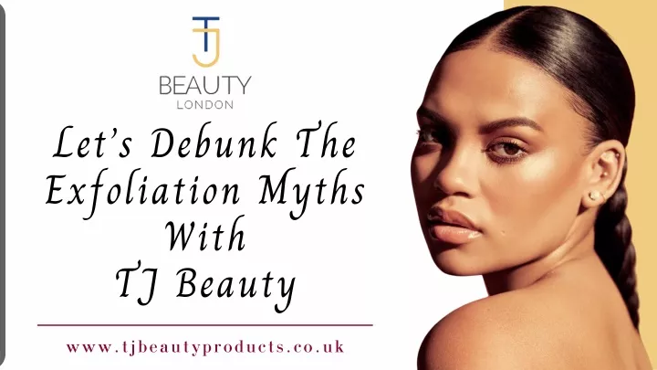 let s debunk the exfoliation myths with tj beauty