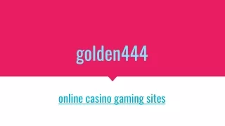 online casino gaming sites----golden444