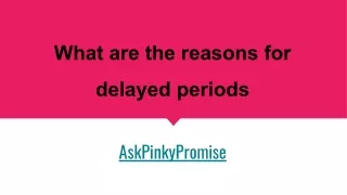 What are the reasons for delayed periods