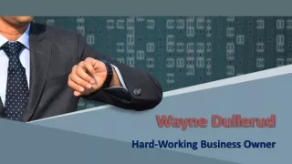 Wayne Dullerud - Hard-Working Business Owner