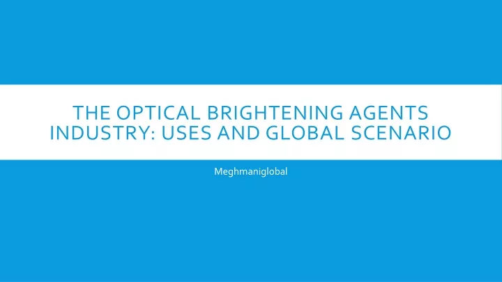 the optical brightening agents industry uses and global scenario