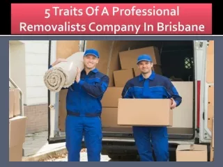5 Traits Of A Professional Removalists Company In Brisbane