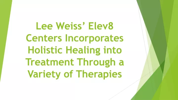 lee weiss elev8 centers incorporates holistic healing into treatment through a variety of therapies