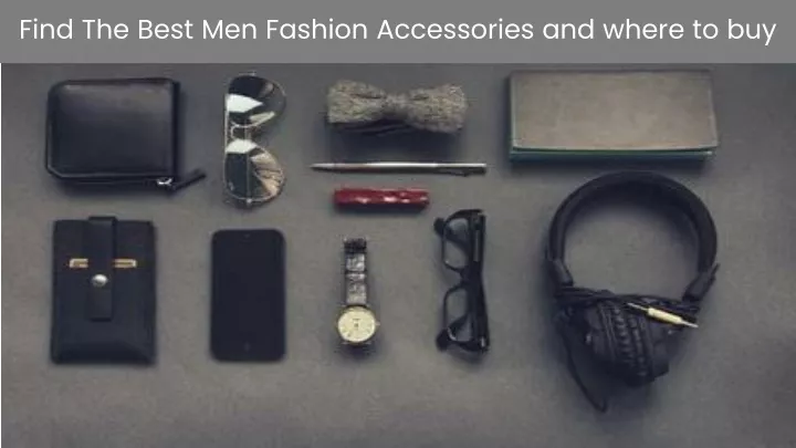 find the best men fashion accessories and where to buy