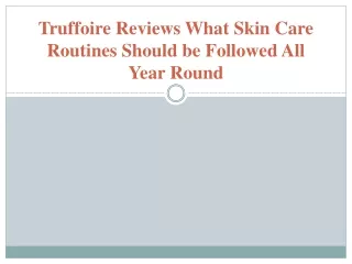 truffoire reviews what skin care routines should be followed all year round